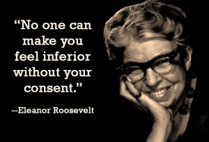 eleanor-roosevelt-no-one-can-make-you-feel-inferior-without-your-consent-300x203